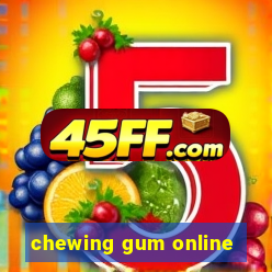 chewing gum online